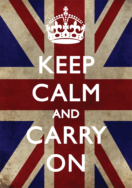 Keep calm and carry on!